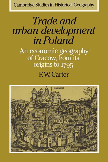 F. W. Carter, F. W. (University of London) Carter, Francis W. Carter, Alan R. H. Baker - Trade and Urban Development in Poland, Häftad