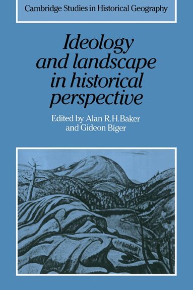 Alan R. H. Baker, Gideon Biger - Ideology and Landscape in Historical Perspective, Häftad