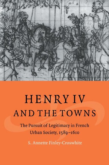 S. Annette Finley-Croswhite, John Elliott, Olwen Hufton - Henry IV and the Towns, Häftad