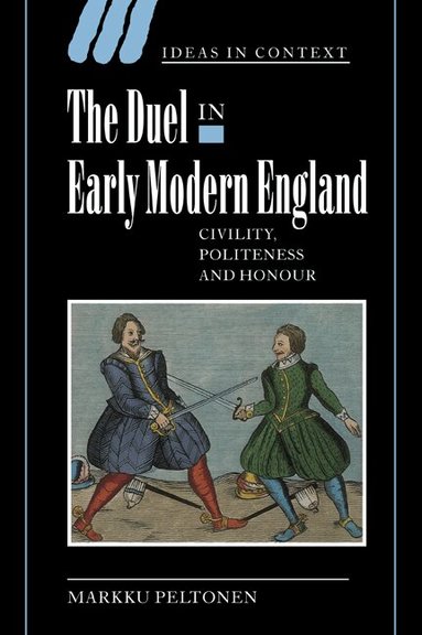 Markku Peltonen, Quentin Skinner, Lorraine Daston - The Duel in Early Modern England, Häftad
