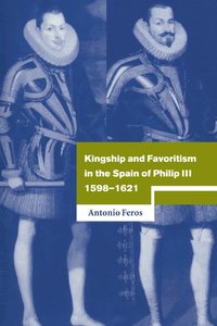 bokomslag Kingship and Favoritism in the Spain of Philip III, 1598-1621