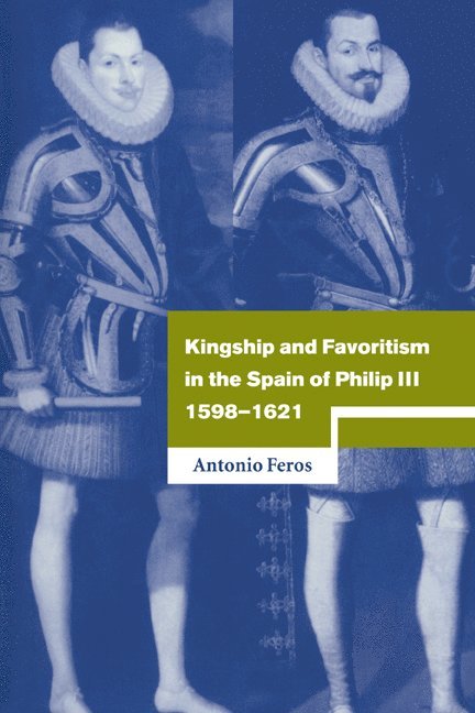 Kingship and Favoritism in the Spain of Philip III, 1598-1621 1