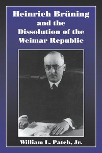 bokomslag Heinrich Bruning and the Dissolution of the Weimar Republic