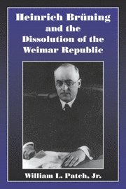 bokomslag Heinrich Bruning and the Dissolution of the Weimar Republic