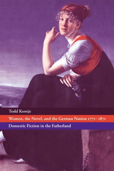 Todd Kontje, H. B. Nisbet - Women, the Novel, and the German Nation 1771-1871, Häftad