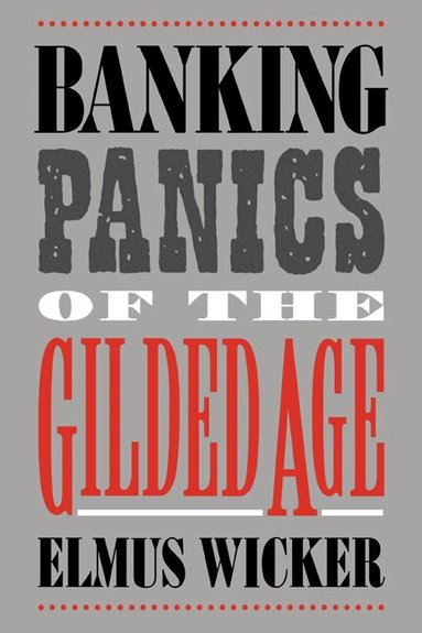 Elmus Wicker, Michael D. Bordo - Banking Panics of the Gilded Age, Häftad
