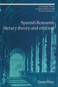 bokomslag Spanish Romantic Literary Theory and Criticism