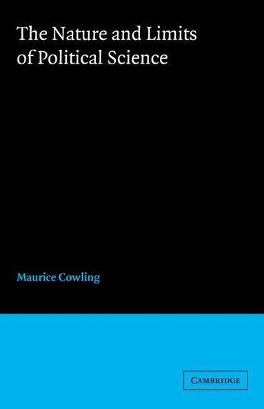 Maurice Cowling - The Nature and Limits of Political Science, Häftad