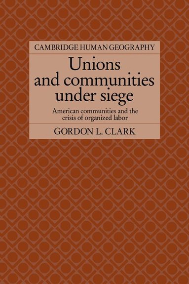 Gordon L. Clark, Brian Robson - Unions and Communities under Siege, Häftad