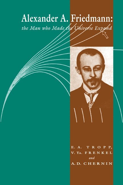 Eduard A. Tropp, Viktor Ya. Frenkel, Artur D. Chernin, Viktor Ya Frenkel - Alexander A Friedmann, Häftad