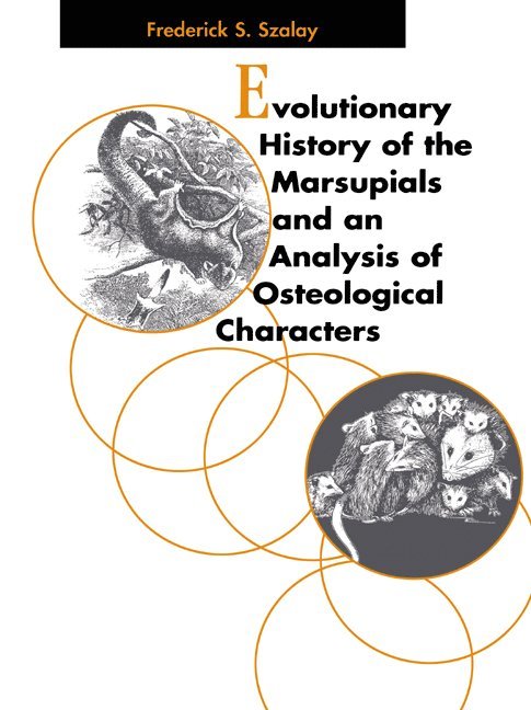 Frederick S. Szalay, City University of New York) Szalay, Frederick S. (Hunter College - Evolutionary History of the Marsupials and an Analysis of Osteological Characters, Häftad