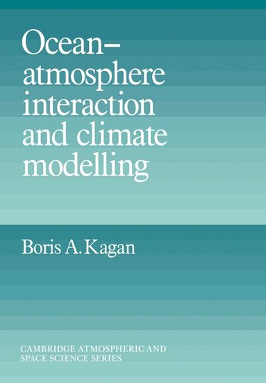 Boris A. Kagan, Alexander J. Dessler, John T. Houghton - Ocean Atmosphere Interaction and Climate Modeling, Häftad