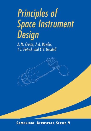 A. M. Cruise, J. A. Bowles, T. J. Patrick, C. V. Goodall - Principles of Space Instrument Design, Häftad