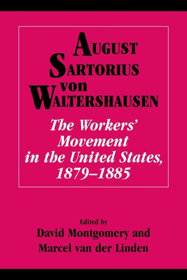 August Sartorius von Waltershausen, David Montgomery, Marcel van der Linden - The Workers' Movement in the United States, 1879-1885, Häftad