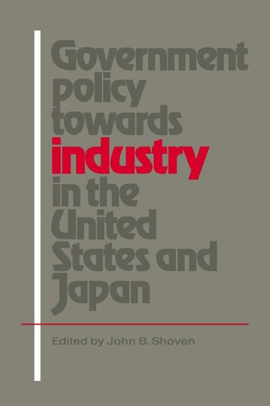 John B. Shoven - Government Policy towards Industry in the United States and Japan, Häftad