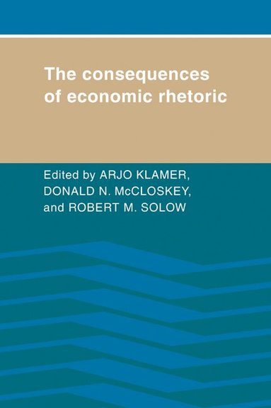 Arjo Klamer, Donald N. McCloskey, Robert M. Solow - The Consequences of Economic Rhetoric, Häftad