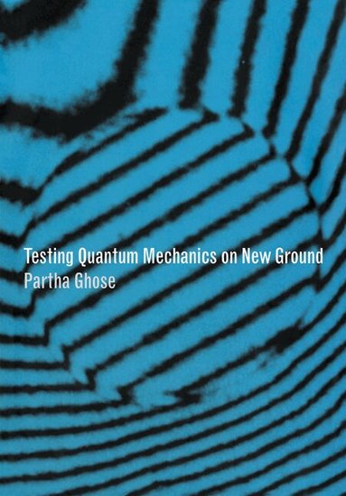 Partha Ghose - Testing Quantum Mechanics on New Ground, Häftad