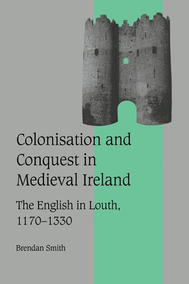 Brendan Smith, Rosamond McKitterick, Rosamond Mckitterick, Christine Carpenter - Colonisation and Conquest in Medieval Ireland, Häftad