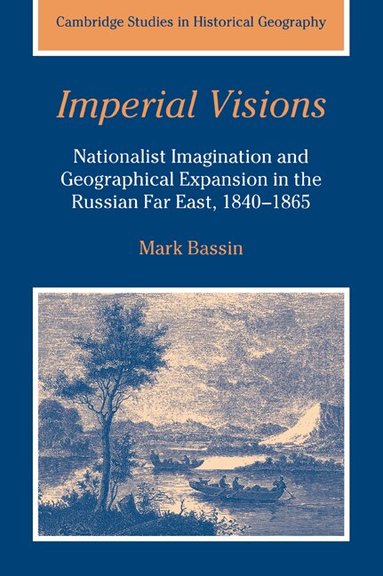 Mark Bassin, Alan R. H. Baker, Richard Dennis - Imperial Visions, Häftad