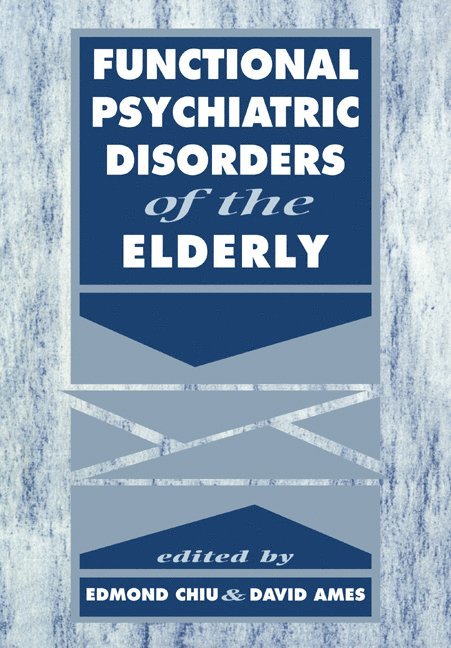 Edmond Chiu, David Ames, Edmond (University of Melbourne) Chiu, David (University of Melbourne) Ames - Functional Psychiatric Disorders of the Elderly, Häftad