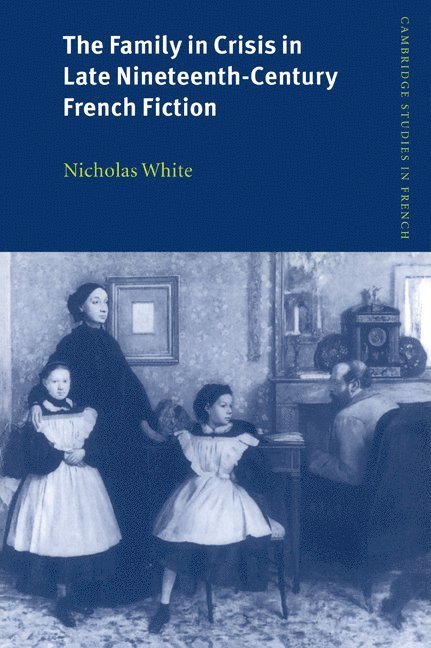 The Family in Crisis in Late Nineteenth-Century French Fiction 1