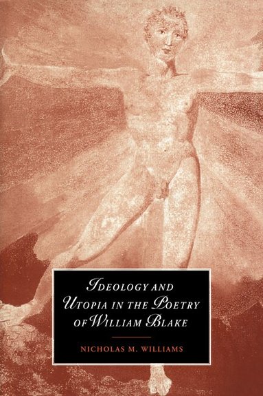 Nicholas M. Williams, Marilyn Butler, James Chandler - Ideology and Utopia in the Poetry of William Blake, Häftad