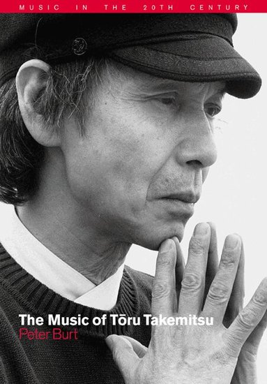 Peter Burt, Arnold Whittall - The Music of Toru Takemitsu, Häftad