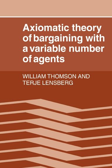 William Thomson, Terje Lensberg - Axiomatic Theory of Bargaining with a Variable Number of Agents, Häftad