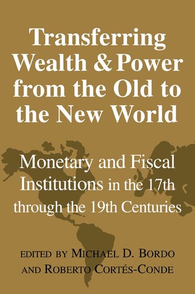 Michael D. Bordo, Roberto Cortés-Conde - Transferring Wealth and Power from the Old to the New World, Häftad