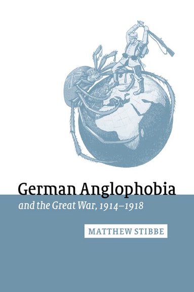 Matthew Stibbe, Jay Winter, Paul Kennedy - German Anglophobia and the Great War, 1914-1918, Häftad