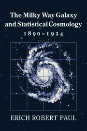 Erich Robert Paul - The Milky Way Galaxy and Statistical Cosmology, 1890-1924, Häftad
