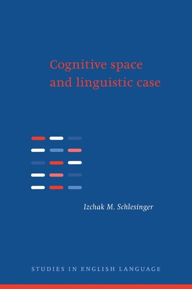 Izchak M. Schlesinger, Merja Kyt, Kyt&, Bas Aarts - Cognitive Space and Linguistic Case, Häftad