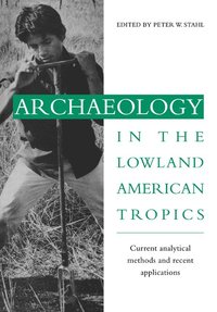 bokomslag Archaeology in the Lowland American Tropics