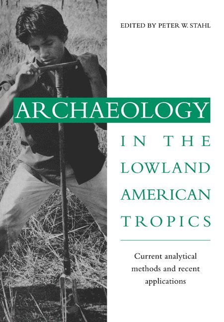 Peter W. Stahl, Binghamton) Stahl, Peter W. (State University of New York - Archaeology in the Lowland American Tropics, Häftad