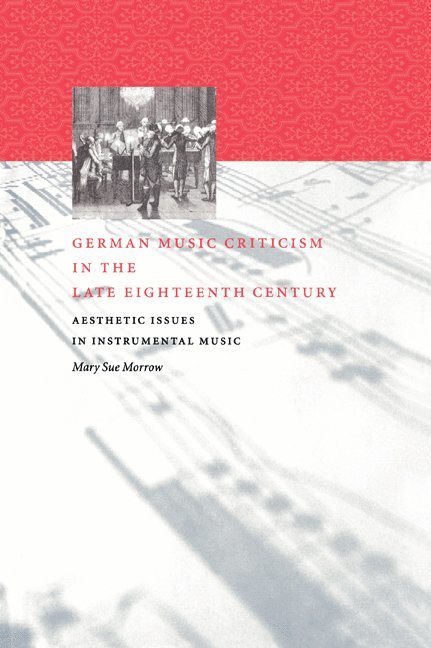 Mary Sue Morrow, New Orleans) Morrow, Mary Sue (Loyola University - German Music Criticism in the Late Eighteenth Century, Häftad