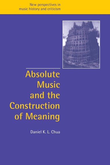 Daniel Chua, Jeffrey Kallberg, Anthony Newcomb - Absolute Music and the Construction of Meaning, Häftad