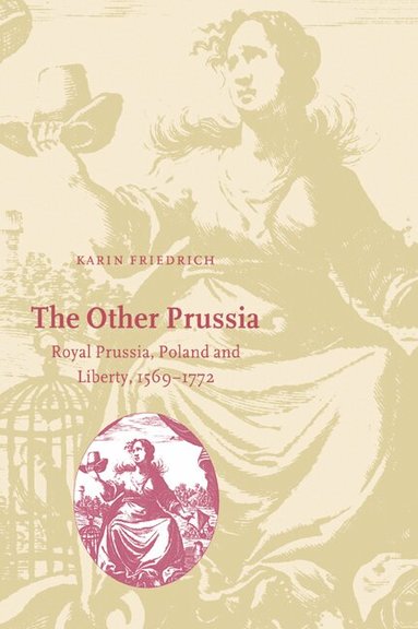 Karin Friedrich, John Elliott, Olwen Hufton - The Other Prussia, Häftad