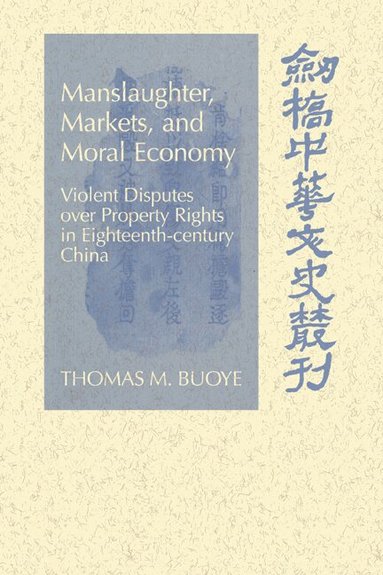 Thomas M. Buoye, Patrick Hannan, Denis Twitchett - Manslaughter, Markets, and Moral Economy, Häftad