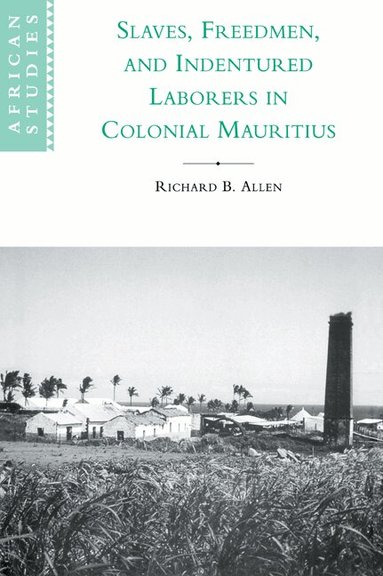 Richard B. Allen, David Anderson, Carolyn Brown - Slaves, Freedmen and Indentured Laborers in Colonial Mauritius, Häftad