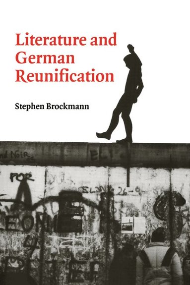 Stephen Brockmann, H. B. Nisbet, Martin Swales - Literature and German Reunification, Häftad
