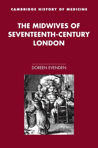 bokomslag The Midwives of Seventeenth-Century London