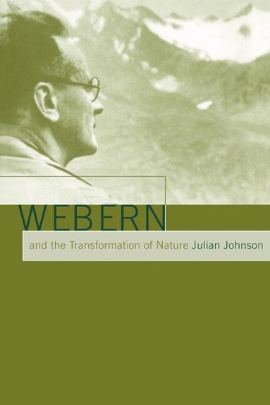Julian Johnson - Webern and the Transformation of Nature, Häftad