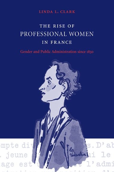 Linda L. Clark - The Rise of Professional Women in France, Häftad