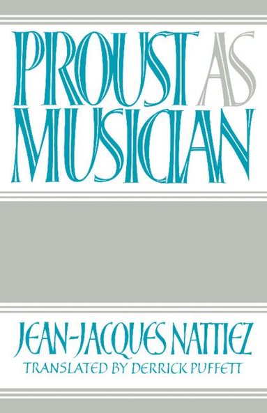Jean-Jacques Nattiez - Proust as Musician, Häftad