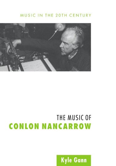 Kyle Gann, Arnold Whittall - The Music of Conlon Nancarrow, Häftad