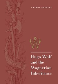 bokomslag Hugo Wolf and the Wagnerian Inheritance