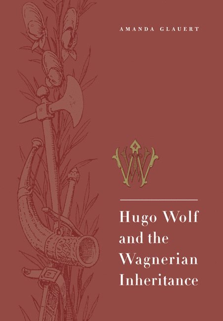Hugo Wolf and the Wagnerian Inheritance 1