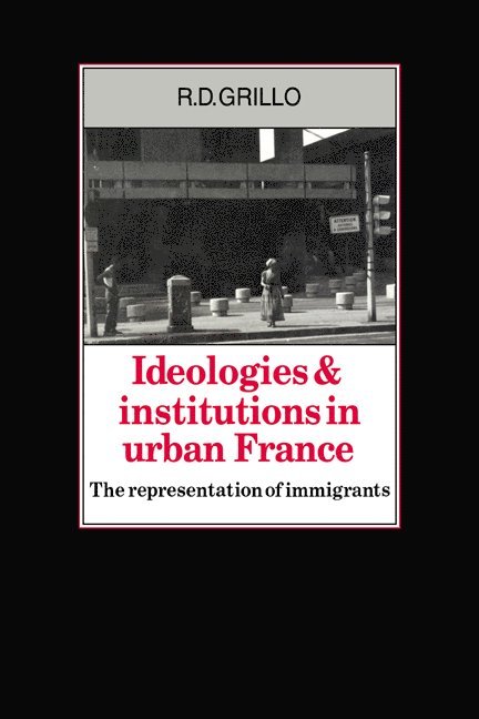 R. D. Grillo - Ideologies and Institutions in Urban France, Häftad