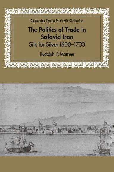 bokomslag The Politics of Trade in Safavid Iran