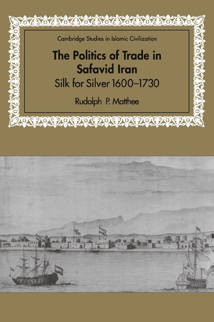Rudolph P. Matthee, Rudolph P. (University of Delaware) Matthee, Matthee Rudolph P., David Morgan - The Politics of Trade in Safavid Iran, Häftad